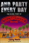 And Party Every Day: The Inside Story of Casablanca Records - Larry Harris, Curt Gooch, Jeff Suhs