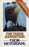 The Tigris Expedition: In Search of Our Beginnings - Thor Heyerdahl