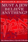 Must a Jew Believe Anything? - Menachem Marc Kellner