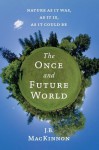 The Once and Future World: Nature As It Was, As It Is, As It Could Be - J.B. MacKinnon