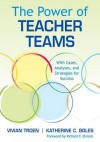 The Power of Teacher Teams: With Cases, Analyses, and Strategies for Success - Vivian Troen, Katherine C. Boles, Richard F. Elmore