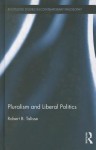 Pluralism and Liberal Politics - Robert B. Talisse