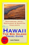 Hawaii, The Big Island Travel Guide - Sightseeing, Hotel, Restaurant & Shopping Highlights (Illustrated) - Laura Dawson