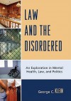 Law and the Disordered: An Explanation in Mental Health, Law, and Politics - George Klein