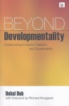 Beyond Developmentality: Constructing Inclusive Freedom and Sustainability - Debal Deb, Richard Norgaard