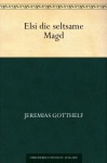 Elsi, die seltsame Magd - Jeremias Gotthelf