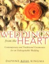 Weddings from the Heart: Contemporary and Traditional Ceremonies for an Unforgettable Wedding - Daphne Rose Kingma