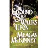 The Ground She Walks Upon - Meagan McKinney