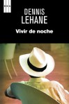 Vivir de noche (SERIE NEGRA) (Spanish Edition) - Dennis Lehane, DE ESPAÑA RENEDO, RAMON