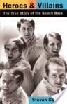 Heroes And Villains: The True Story Of The Beach Boys - Steven Gaines