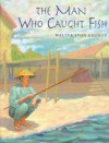 The Man Who Caught Fish - Walter Lyon Krudop