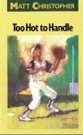 Too Hot to Handle - Matt Christopher