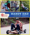 Handy Dad: 25 Awesome Projects for Dads and Kids - Todd Davis, Nik Shulz, Juli Stewart