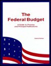 The Federal Budget: A Guide to Process and Principal Publications - Edward Herman