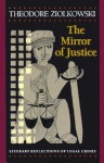 The Mirror of Justice: Literary Reflections of Legal Crises - Theodore Ziolkowski