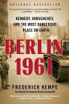 Berlin 1961: Kennedy, Khrushchev, and the Most Dangerous Place on Earth - Frederick Kempe