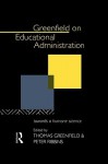 Greenfield on Educational Administration: Towards a Humane Craft - Thomas Greenfield, Peter Ribbins, Christopher Hodgkinson