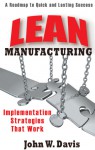 Lean Manufacturing: Implementation Strategies that Work - John Davis