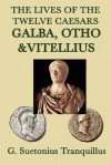 The Lives of the Twelve Caesars: Galba, Otho, Vitellius - Suetonius