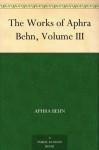 The Works of Aphra Behn, Volume III - Aphra Behn, Montague Summers