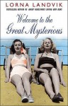 Welcome To The Great Mysterious - Lorna Landvik