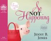 So Not Happening - Jenny B. Jones