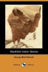 Blackfeet Indian Stories - George Bird Grinnell