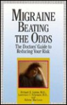 Migraine: Beating The Odds: The Doctors' Guide To Reducing Your Risk - Richard B. Lipton, Lawrence Newman, Helene MacLean