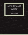 My Life And Work Autobiography - Henry Ford