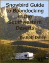 Snowbird Guide to Boondocking in the Southwestern Deserts - Bob Difley