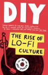 DIY: The Rise of Lo Fi Culture - Amy Spencer