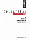 Collateral Damage - Tariq Ali, Howard Brenton, Andy De LA Tour