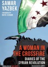 A Woman in the Crossfire: Diaries of the Syrian Revolution - Samar Yazbek, Max Weiss