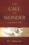The Call to Wonder: Loving God like a Child - R.C. Sproul Jr.