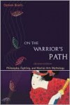 On the Warrior's Path: Philosophy, Fighting, and Martial Arts Mythology - Daniele Bolelli