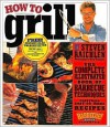 How to Grill - Steven Raichlen, Greg Schneider