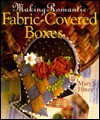 Making Romantic Fabric-Covered Boxes - Mary Jo Hiney
