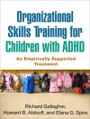 Organizational Skills Training for Children with ADHD: An Empirically Supported Treatment - Richard Gallagher, Howard B. Abikoff, Elana G. Spira