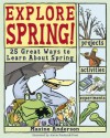 Explore Spring: 25 Great Ways to Learn About Spring (Explore Your World series) - Maxine Anderson, Alexis Frederick-Frost