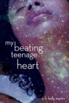 My Beating Teenage Heart - C.K. Kelly Martin