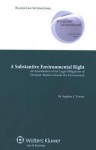 A Substantive Environmental Right: An Examination Of The Legal Obligations Of Decision Makers Towards The Environment (Energy And Environmental Law & Policy ... Supranatonal And Comparative Aspects) - Stephen Turner