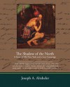 The Shadow of the North a Story of Old New York and a Lost Campaign - Joseph Alexander Altsheler