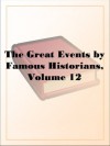 The Great Events by Famous Historians, Volume 12 - N/A