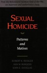 Sexual Homicide - Robert K. Ressler, John E. (Edward) Douglas, Ann Wolbert Burgess