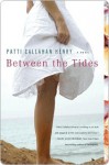 Between the Tides - Patti Callahan Henry