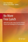 No More Free Lunch: Reflections on the Cuban Economic Reform Process and Challenges for Transformation - Claes Brundenius, Ricardo Torres Pxe9rez