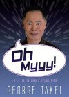 Oh Myyy!: There Goes The Internet-Exclusive Edition Autographed by Author - George Takei