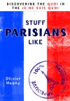 Stuff Parisians Like: Discovering the Quoi in the Je Ne Sais Quoi - Olivier Magny