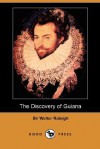 The Discovery of Guiana (Dodo Press) - Walter Raleigh