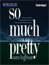 So Much Pretty (MP3 Book) - Cara Hoffman, Aimee Bruneau